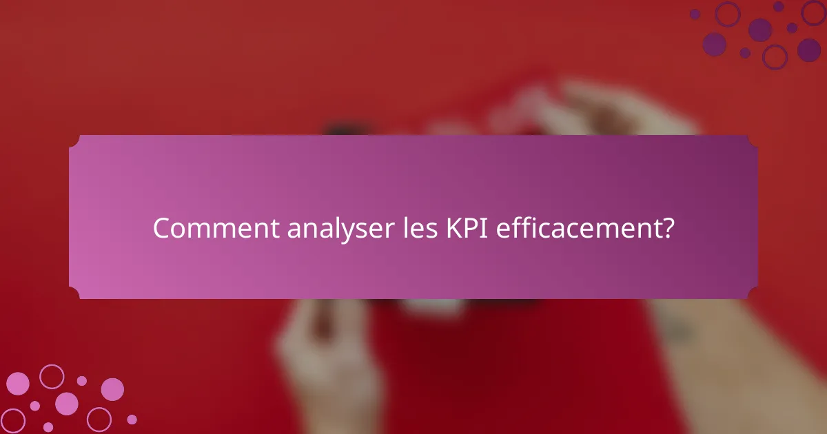 Comment analyser les KPI efficacement?
