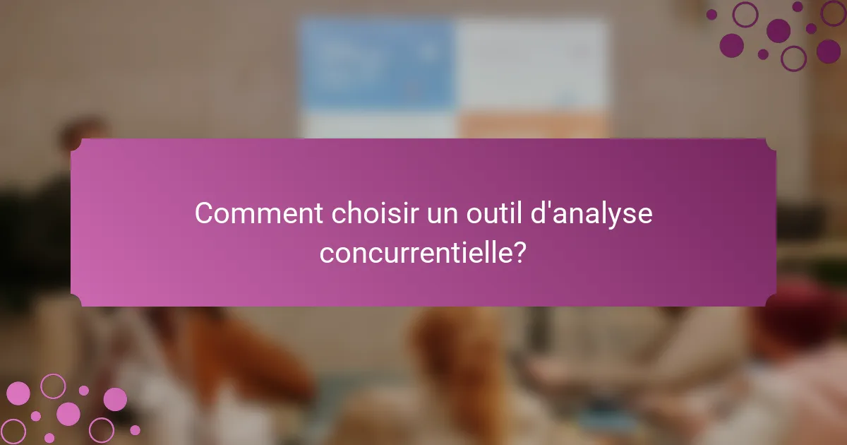 Comment choisir un outil d'analyse concurrentielle?