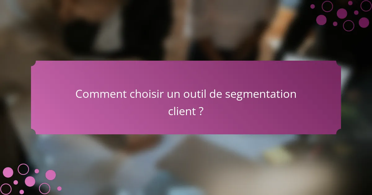 Comment choisir un outil de segmentation client ?