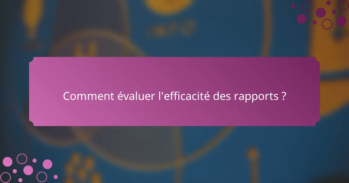 Comment évaluer l'efficacité des rapports ?