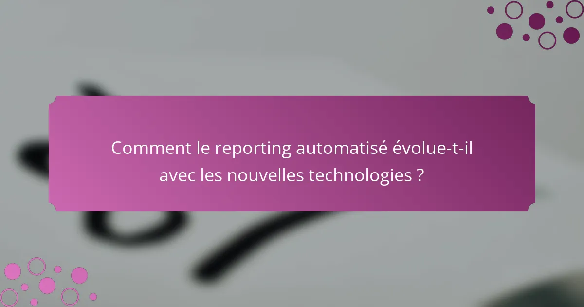 Comment le reporting automatisé évolue-t-il avec les nouvelles technologies ?