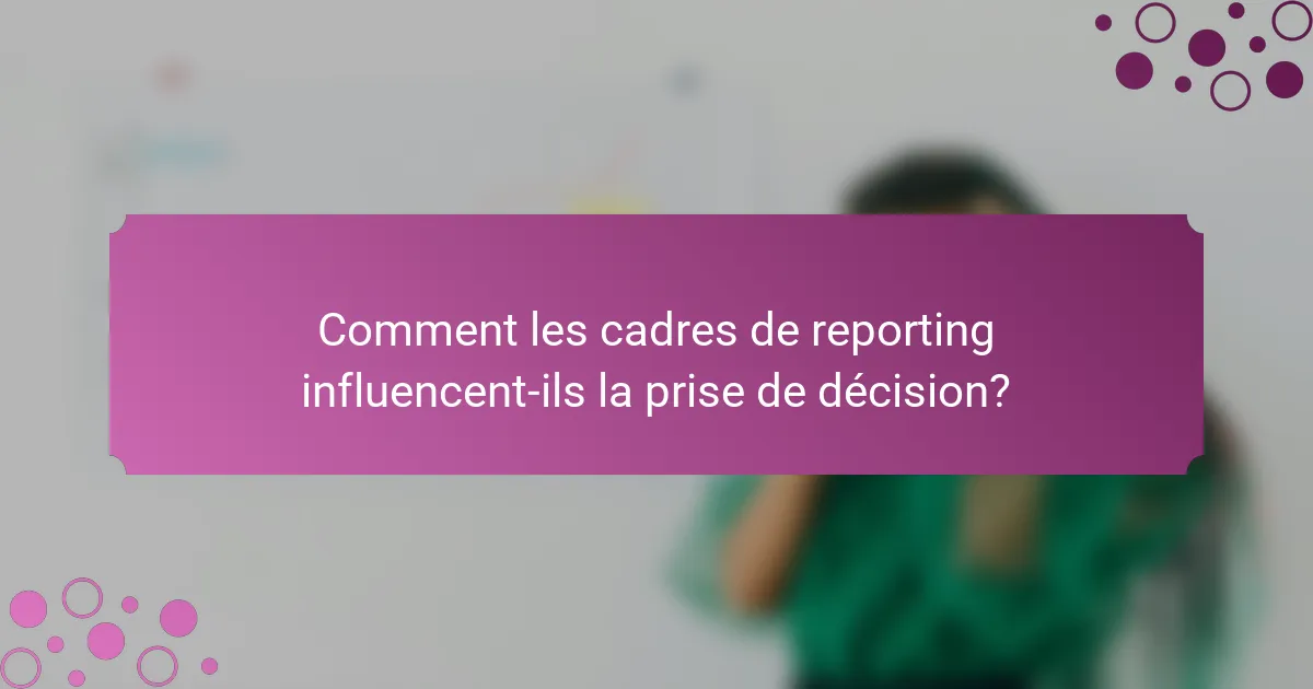 Comment les cadres de reporting influencent-ils la prise de décision?