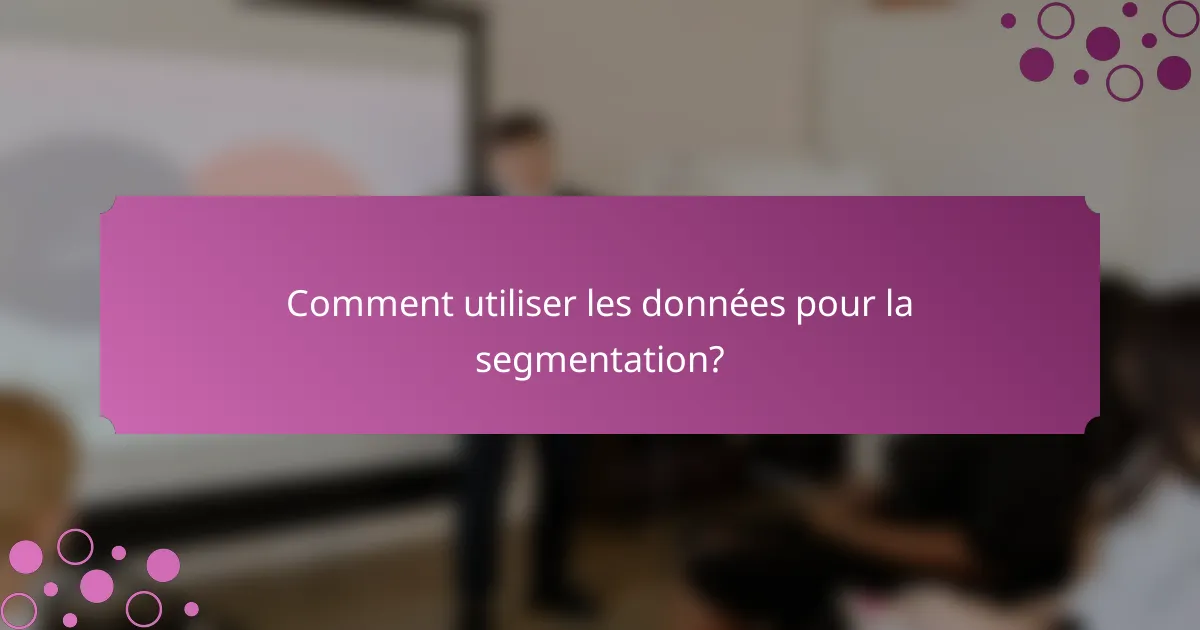 Comment utiliser les données pour la segmentation?