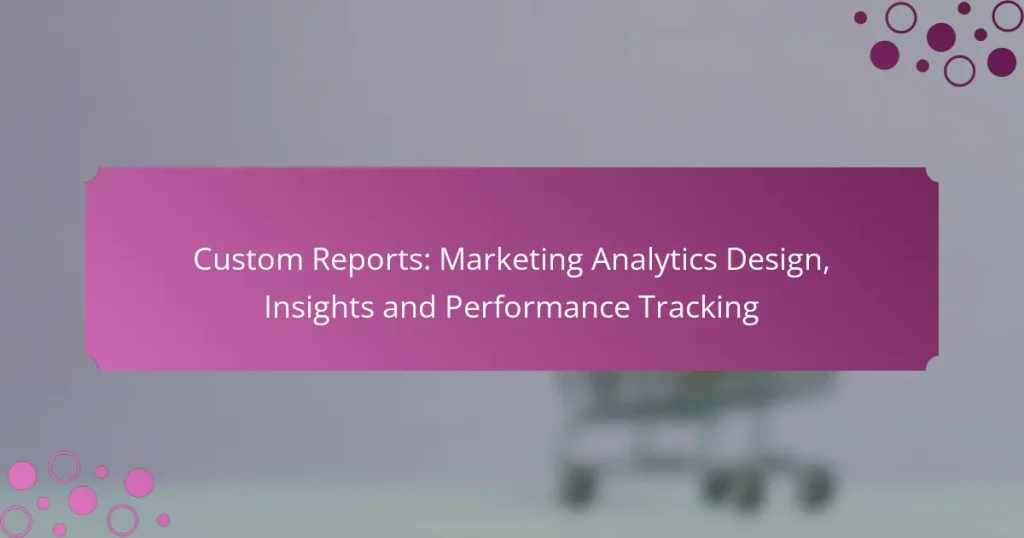Rapports personnalisés : conception d’analyses marketing, informations et suivi des performances
