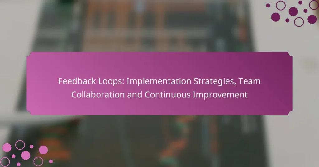Boucles de rétroaction : stratégies de mise en œuvre, collaboration d’équipe et amélioration continue