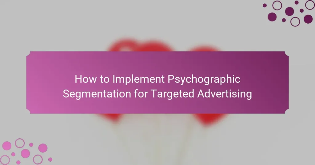Comment mettre en œuvre la segmentation psychographique pour la publicité ciblée