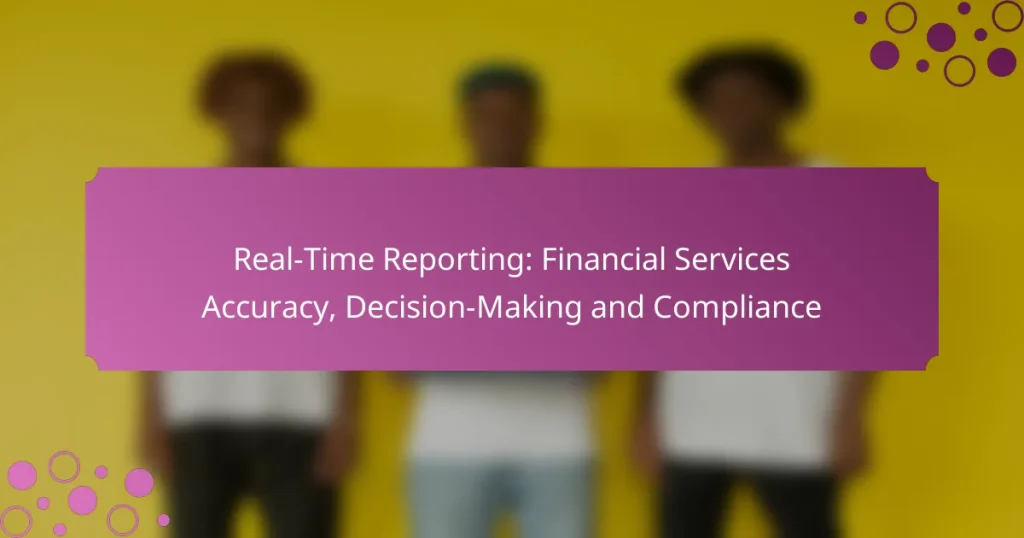 Real-Time Reporting: Financial Services Accuracy, Decision-Making and Compliance