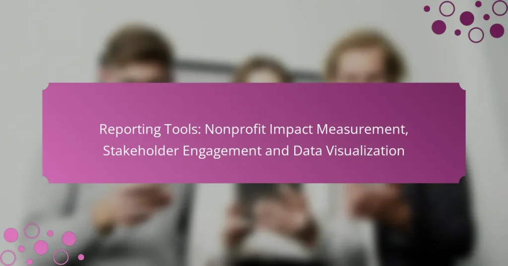 Reporting Tools: Nonprofit Impact Measurement, Stakeholder Engagement and Data Visualization