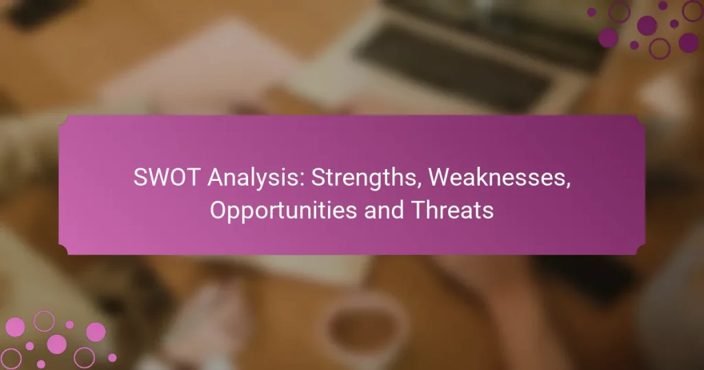 Analyse SWOT : Points forts, Faiblesses, Opportunités et Menaces