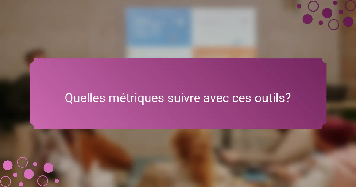 Quelles métriques suivre avec ces outils?