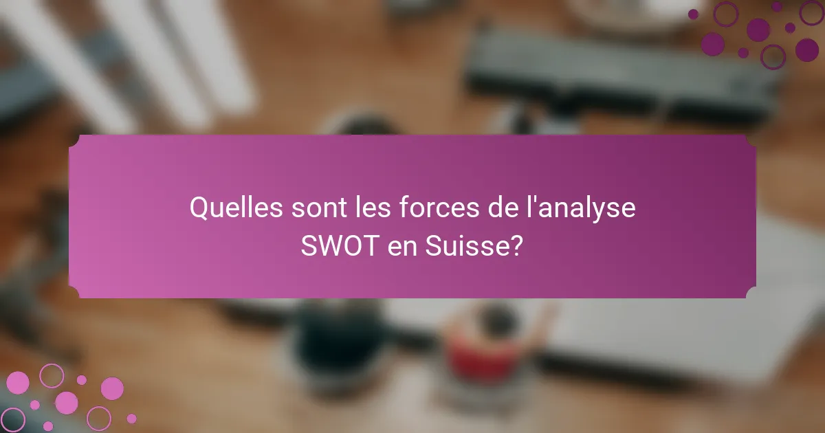 Quelles sont les forces de l'analyse SWOT en Suisse?