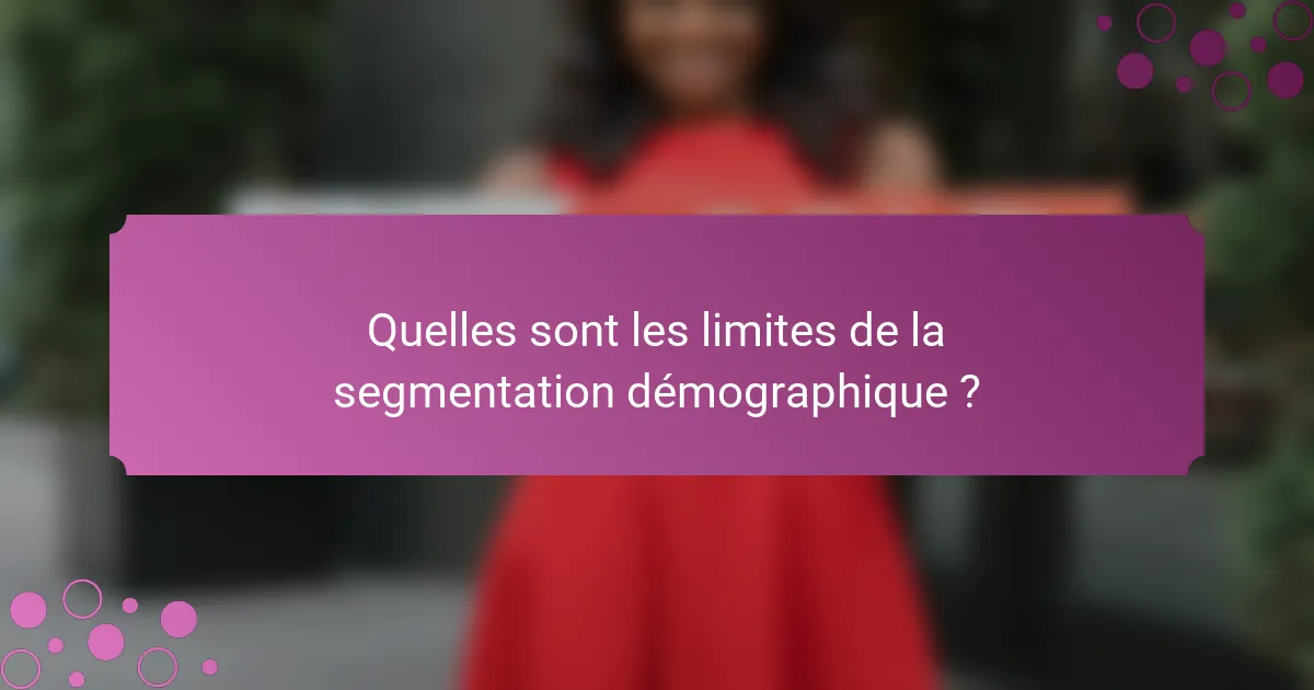 Quelles sont les limites de la segmentation démographique ?