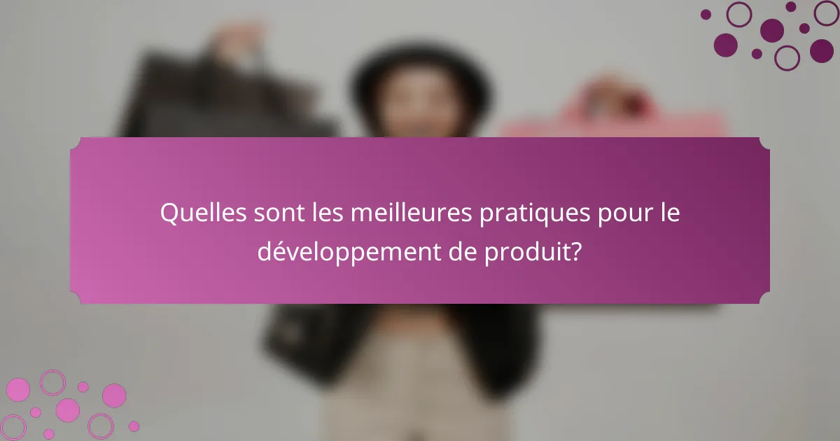 Quelles sont les meilleures pratiques pour le développement de produit?
