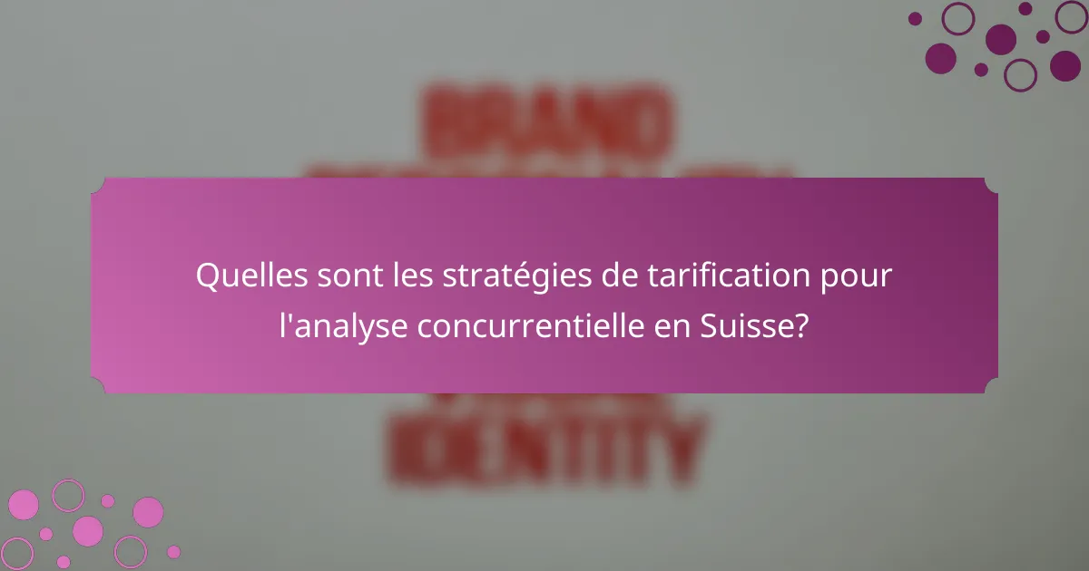 Quelles sont les stratégies de tarification pour l'analyse concurrentielle en Suisse?