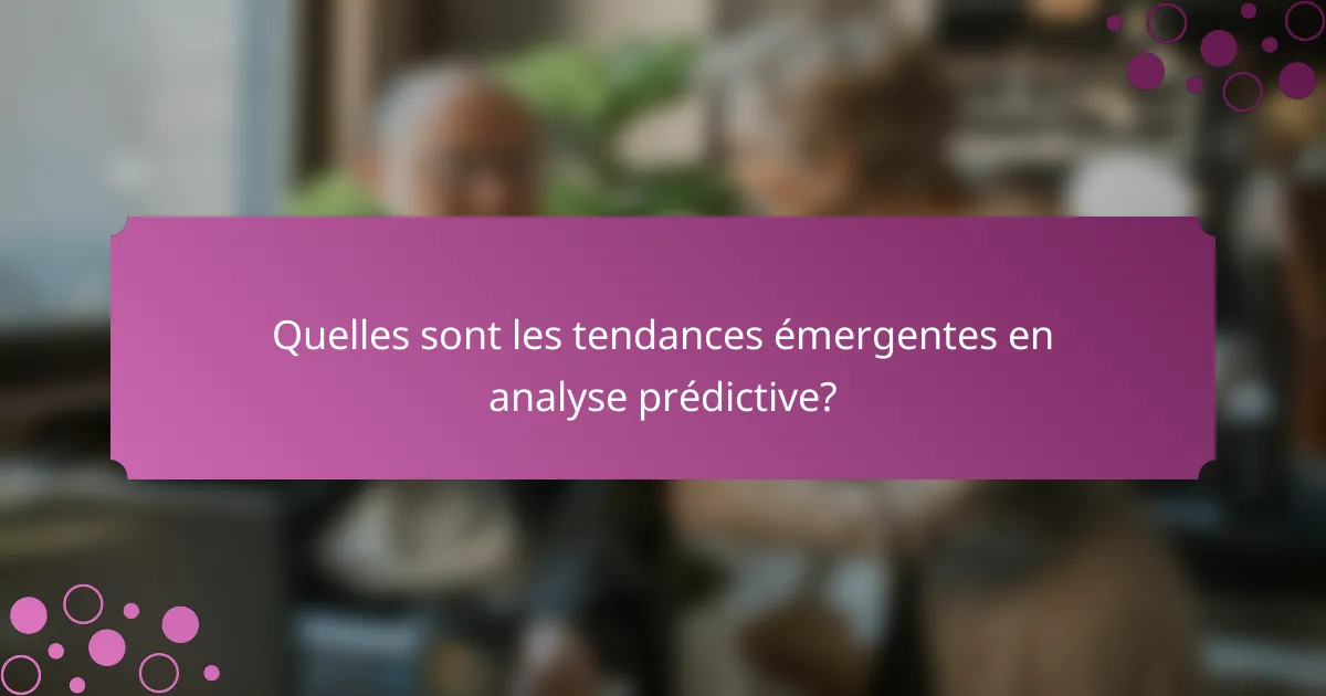 Quelles sont les tendances émergentes en analyse prédictive?