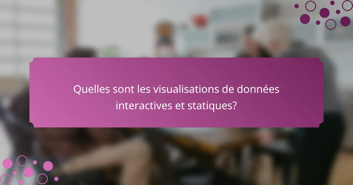 Quelles sont les visualisations de données interactives et statiques?