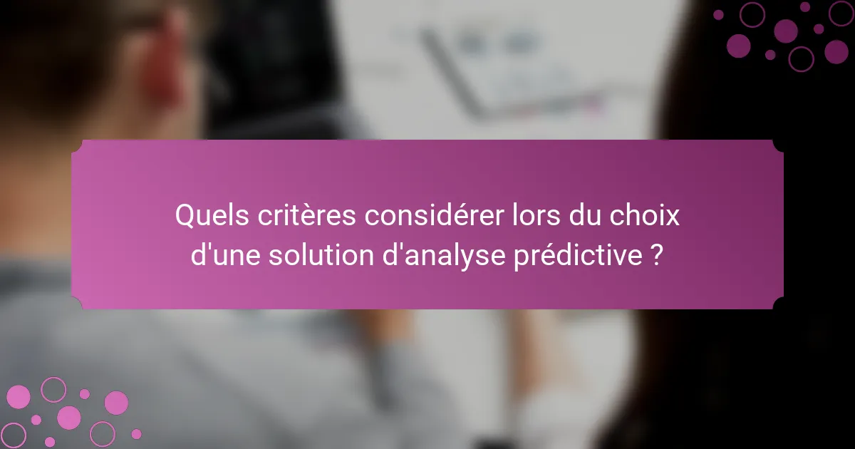 Quels critères considérer lors du choix d'une solution d'analyse prédictive ?