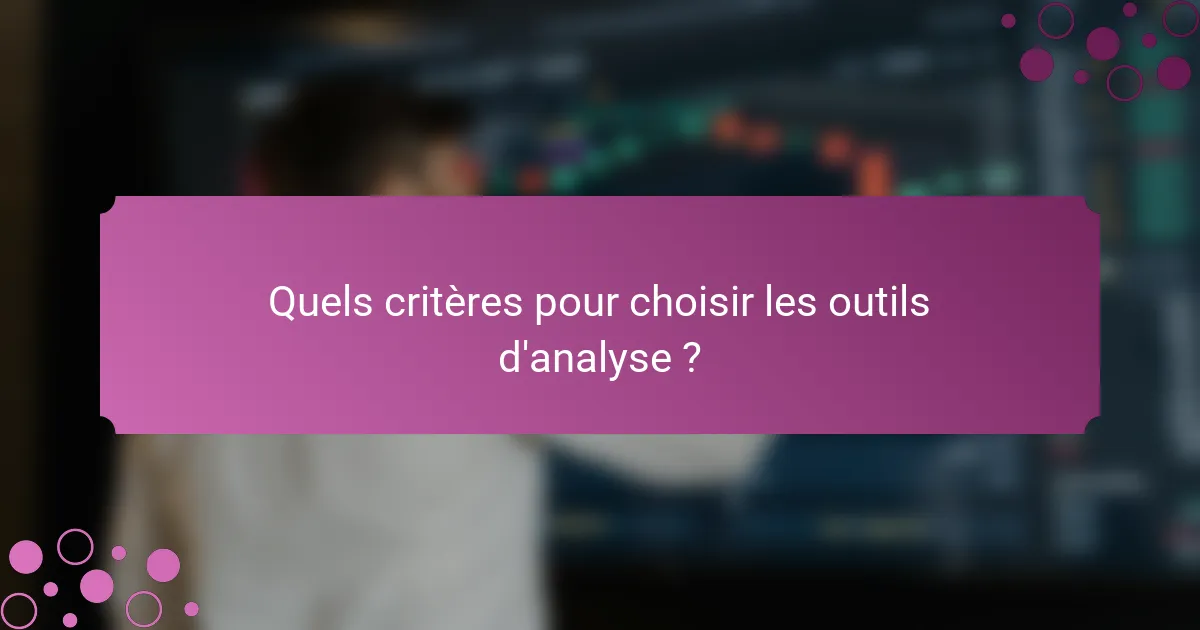 Quels critères pour choisir les outils d'analyse ?