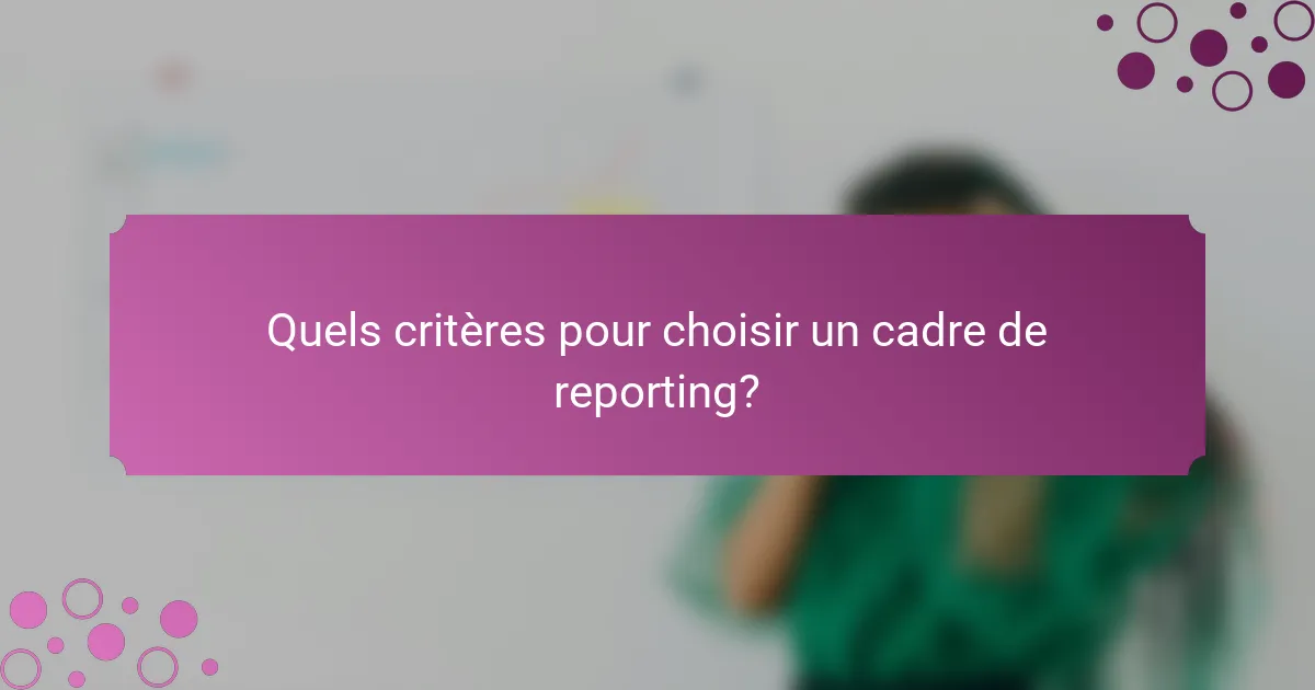 Quels critères pour choisir un cadre de reporting?