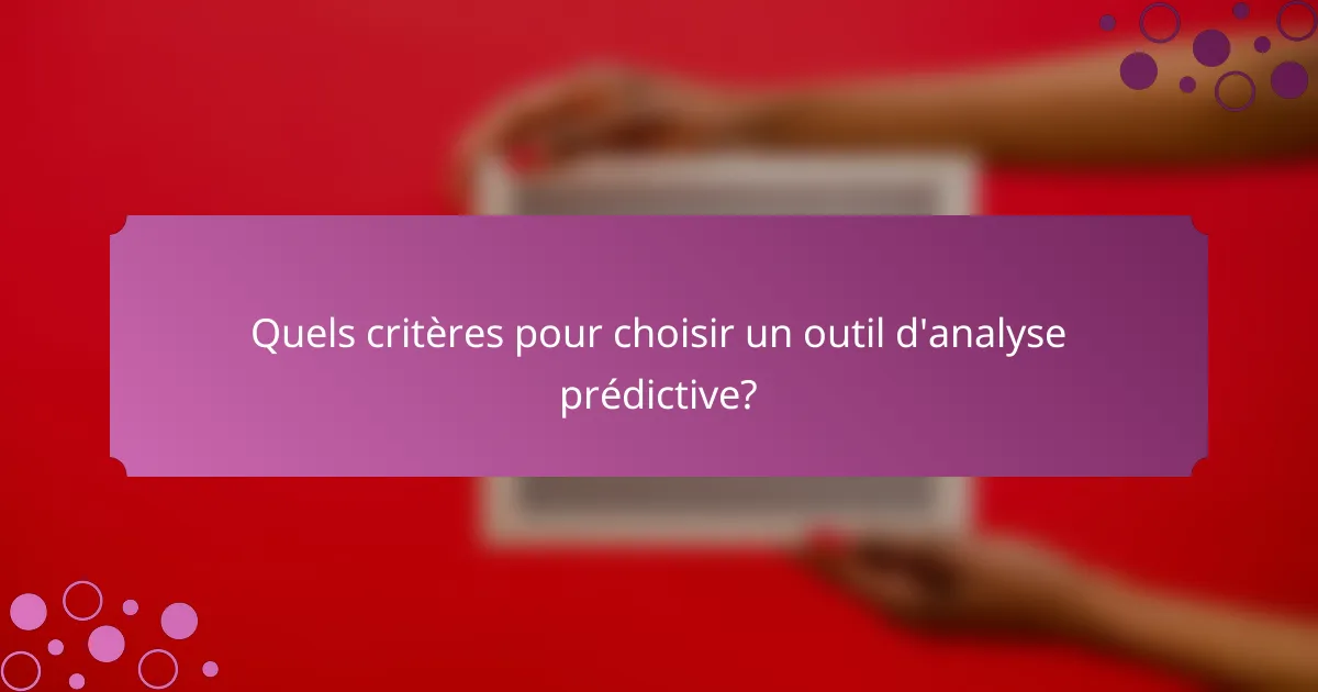 Quels critères pour choisir un outil d'analyse prédictive?