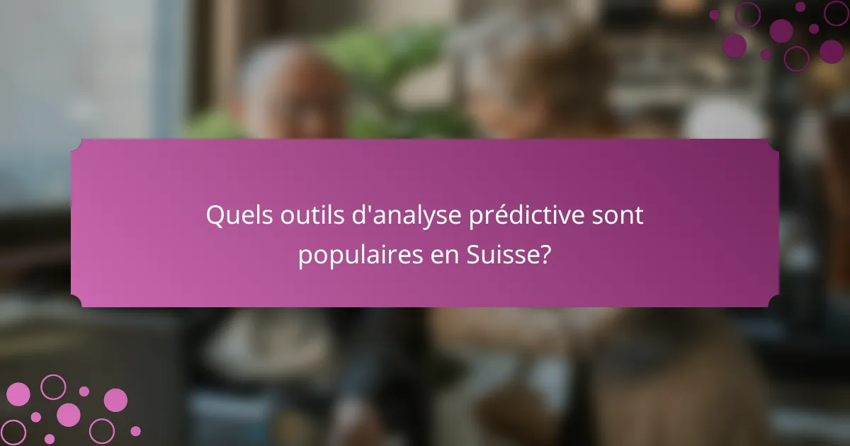 Quels outils d'analyse prédictive sont populaires en Suisse?