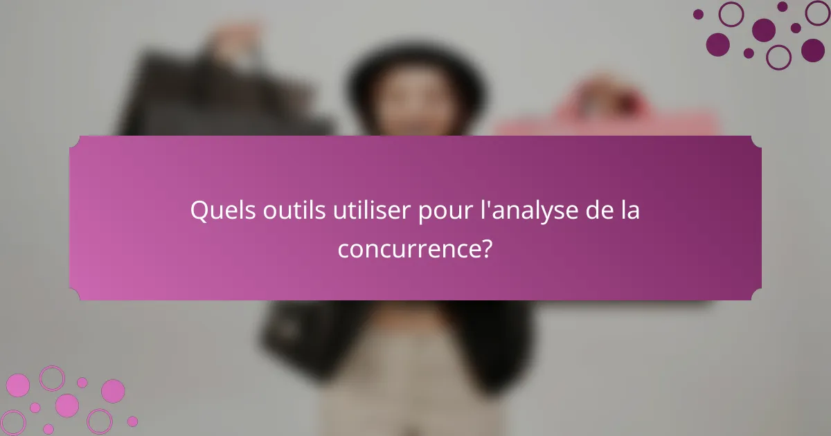 Quels outils utiliser pour l'analyse de la concurrence?