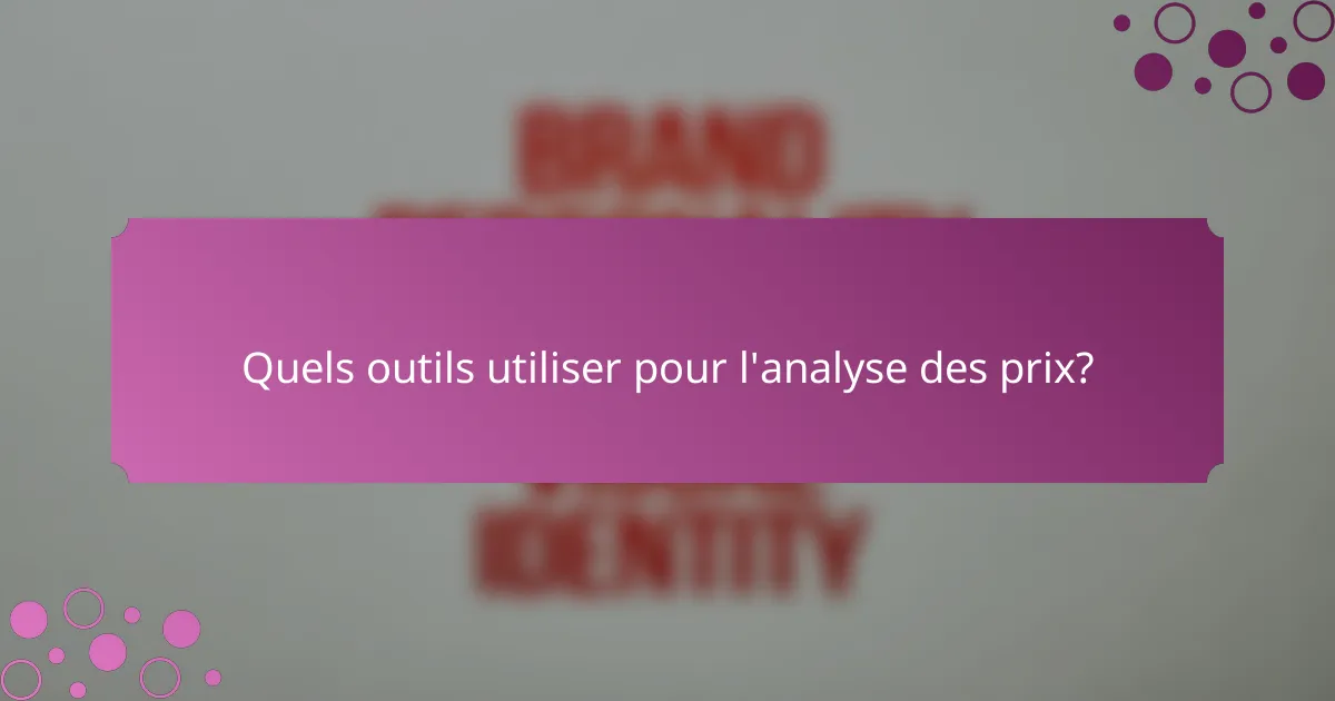 Quels outils utiliser pour l'analyse des prix?