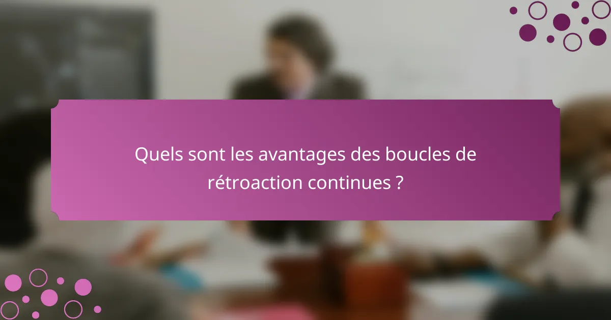 Quels sont les avantages des boucles de rétroaction continues ?