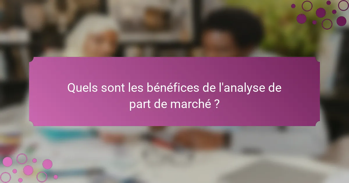 Quels sont les bénéfices de l'analyse de part de marché ?